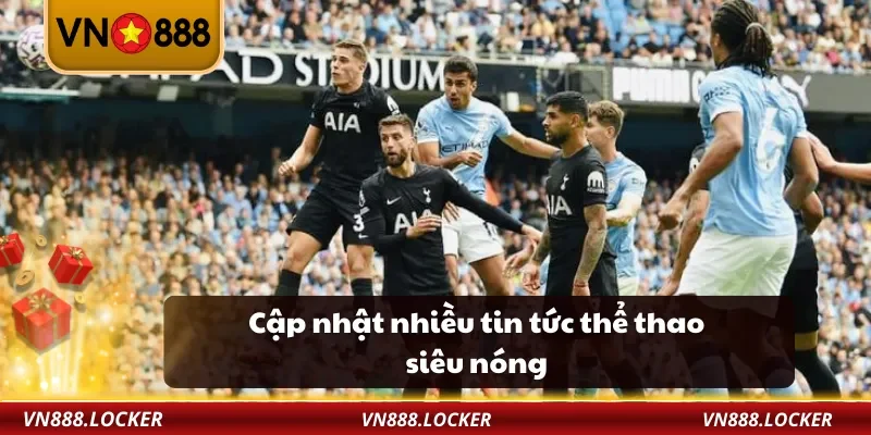 Cập nhật nhiều tin tức thể thao siêu nóng