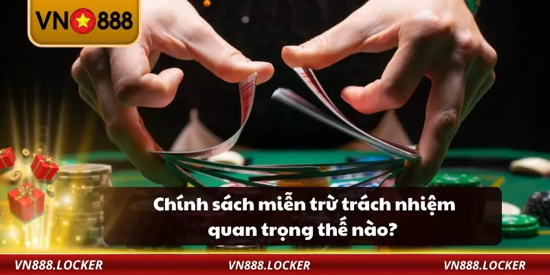 Chính sách miễn trừ trách nhiệm quan trọng thế nào?