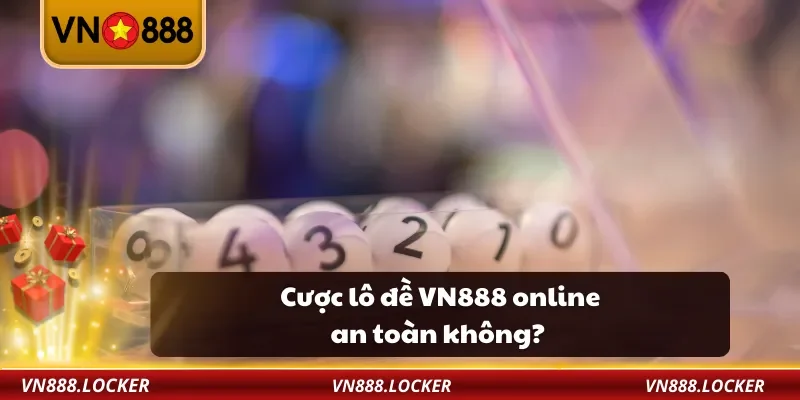 Lô Đề VN888 – Chơi Lô Đề Online An Toàn, Dễ Trúng Lớn 1 Cược lô đề VN888 online an toàn không?