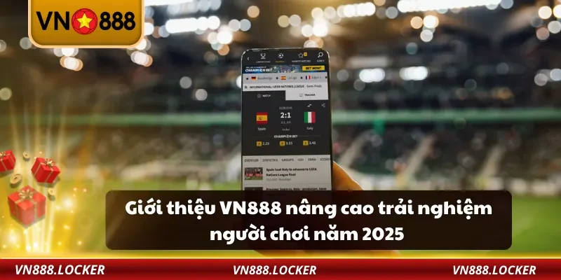 Giới thiệu VN888 nâng cao trải nghiệm người chơi năm 2025