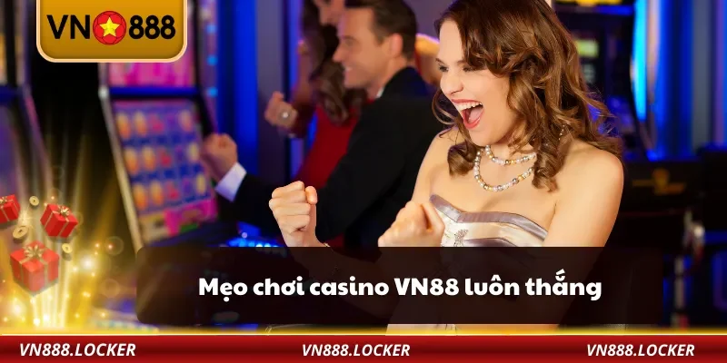 Mẹo chơi casino VN88 luôn thắng