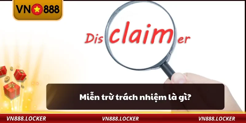Miễn trừ trách nhiệm là gì?