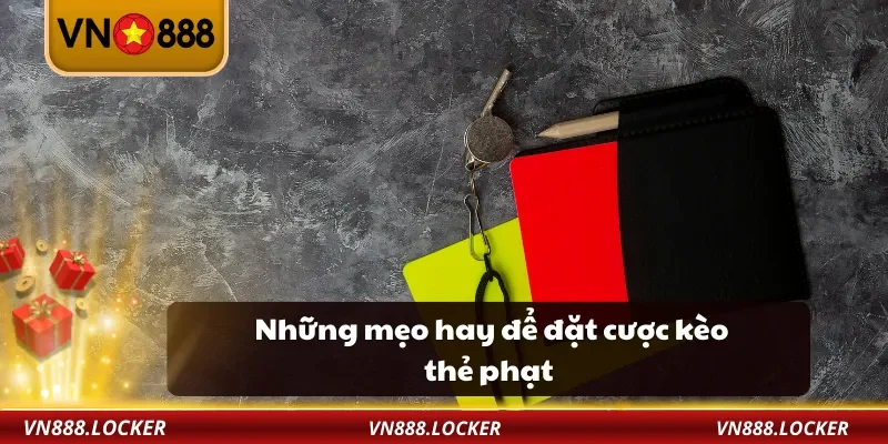 Kèo Thẻ Phạt VN888 – Mẹo Cược Số Thẻ Vàng Đỏ Dễ Thắng Nhất 4 Những mẹo hay để đặt cược kèo thẻ phạt