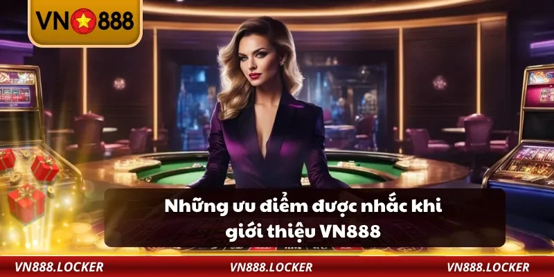 Những ưu điểm được nhắc khi giới thiệu VN888