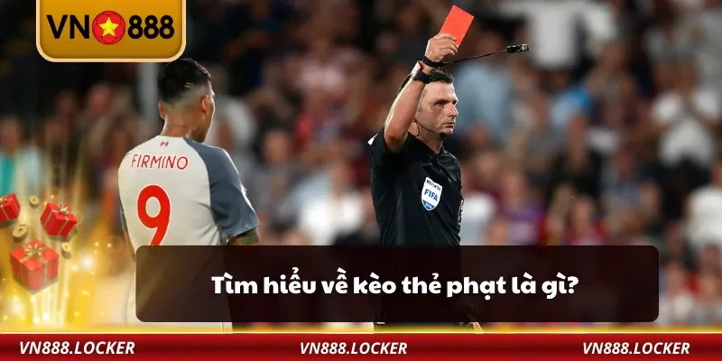 Kèo Thẻ Phạt VN888 – Mẹo Cược Số Thẻ Vàng Đỏ Dễ Thắng Nhất 2 Tìm hiểu về kèo thẻ phạt là gì?